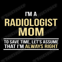 I'm A Radiologist Mom, I'm Always Right. Mother's Day Gift Adjustable Cap | Artistshot