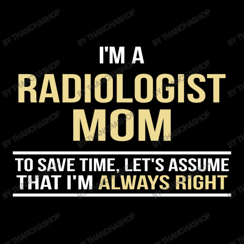 I'm A Radiologist Mom, I'm Always Right. Mother's Day Gift Adjustable Cap by thanchashop | Artistshot