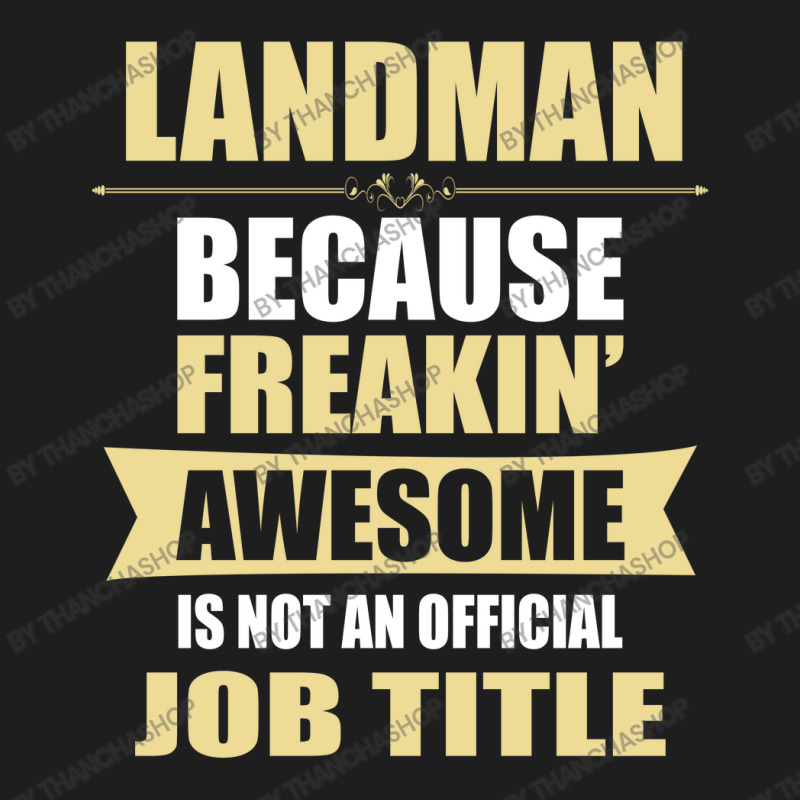 Landman Because Freakin' Awesome Isn't A Job Title Classic T-shirt by thanchashop | Artistshot