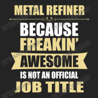 Metal Refiner Because Freakin' Awesome Isn't A Job Title 3/4 Sleeve Shirt | Artistshot