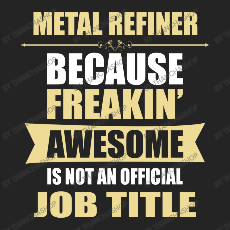 Metal Refiner Because Freakin' Awesome Isn't A Job Title 3/4 Sleeve Shirt | Artistshot