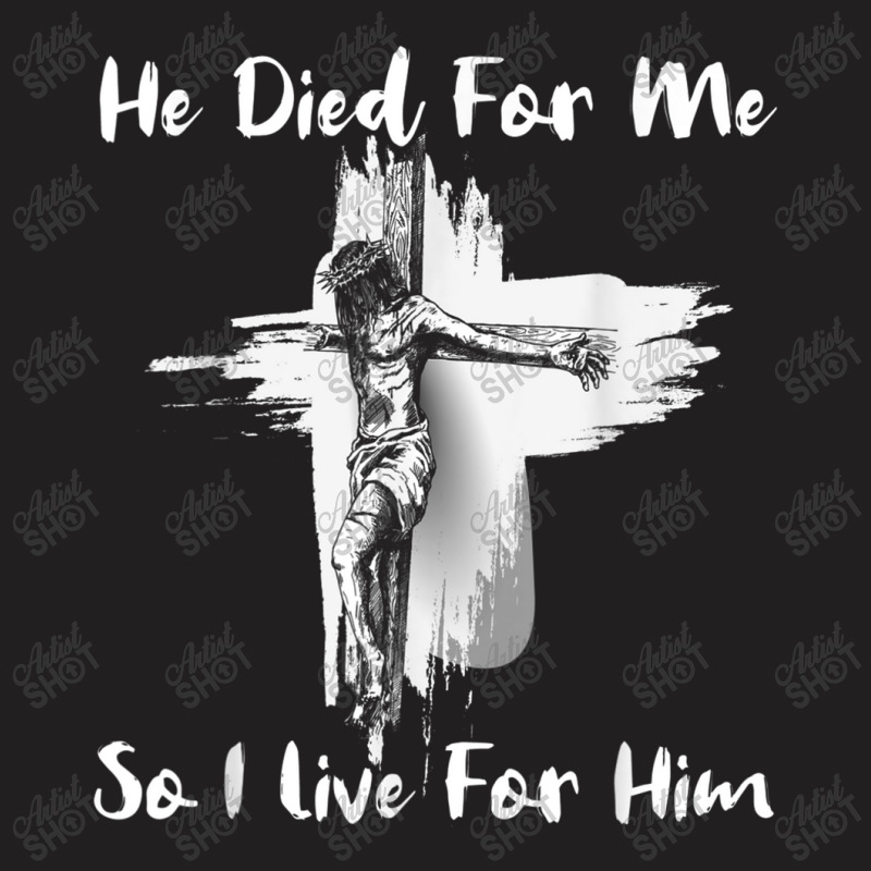 Christian Bible Verse - Jesus Died For Me T-Shirt by TyDesign | Artistshot