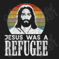 Pro Immigration Christian Liberal Jesus Was A Refugee For Men Women Classic T-shirt | Artistshot