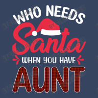 Who Needs Santa When You Have Aunt Exclusive T-shirt | Artistshot