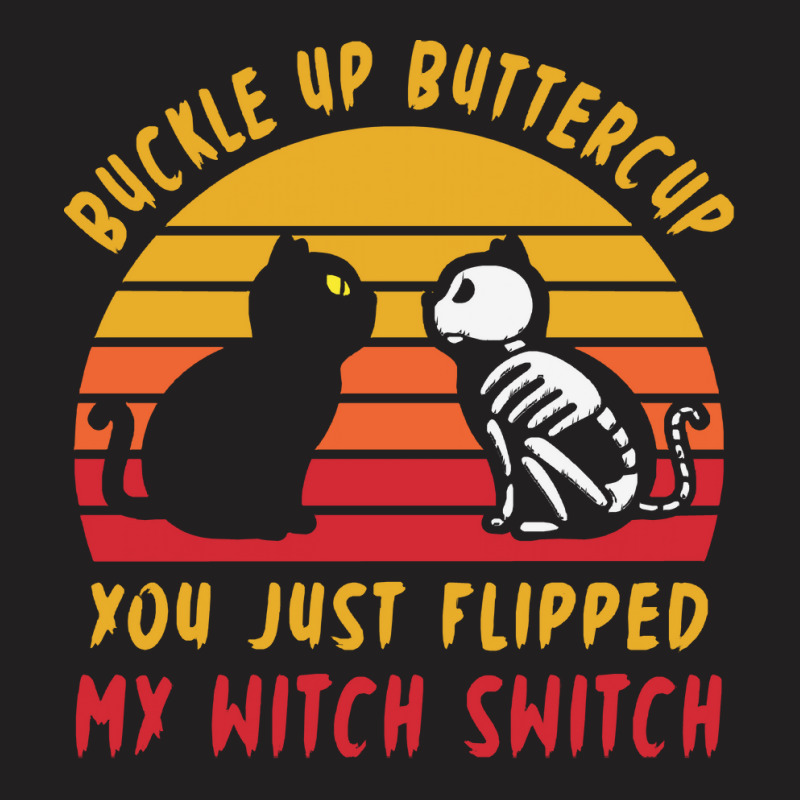 Halloween T  Shirt Buckle Up Buttercup Flipped Witch Switch T  Shirt T-shirt | Artistshot