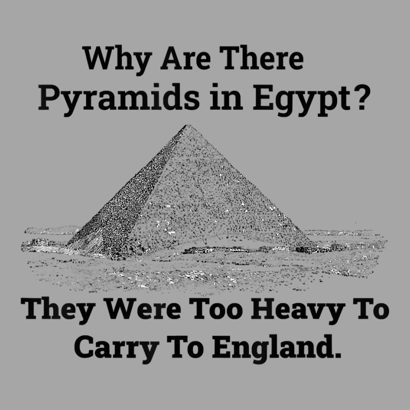 Why Are There Pyramids In Egypt They Were Too Heavy Funny T Shirt Toddler Sweatshirt | Artistshot