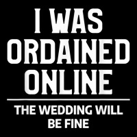 Mens I Was Ordained Online Funny Wedding Ordination Seminary T Shirt Baby Tee | Artistshot