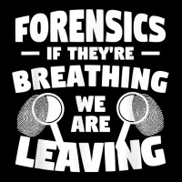 Forensics If They're Breathing We Are Leaving Investigator T Shirt Adjustable Cap | Artistshot