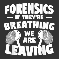 Forensics If They're Breathing We Are Leaving Investigator T Shirt Baby Bodysuit | Artistshot