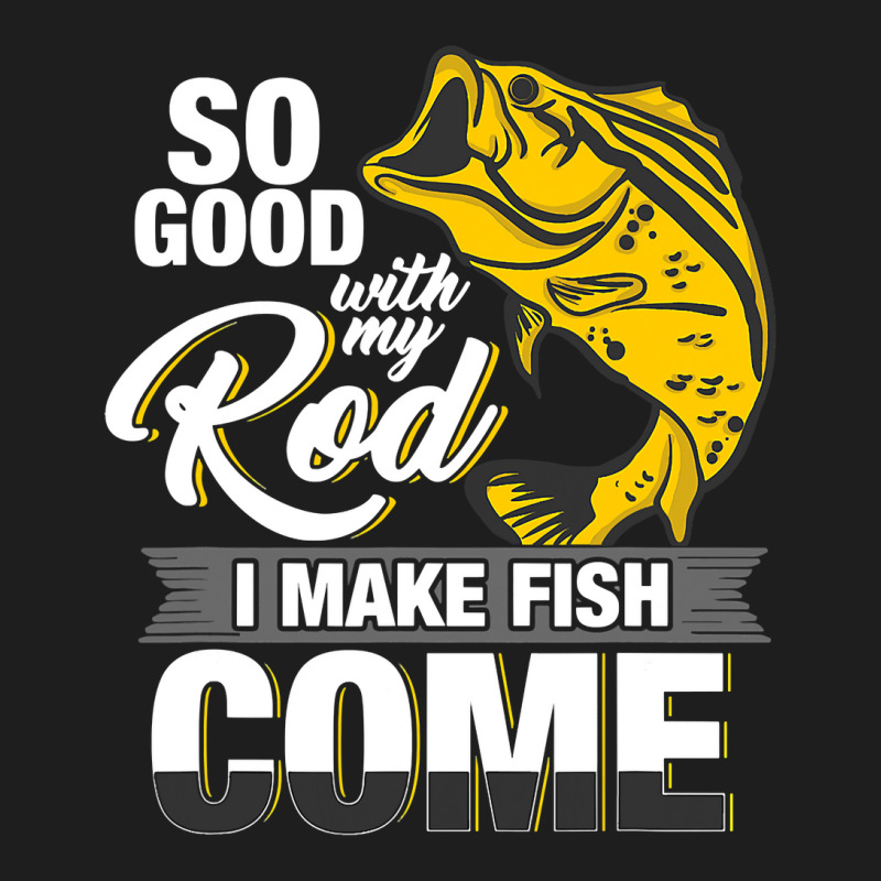 So Good With My Rod I Make Fish Come Fly Fishing T Shirt Classic T-shirt By  Christineweber89 - Artistshot