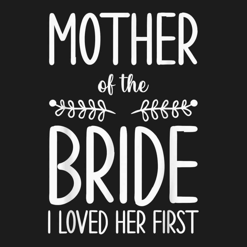 Bride Mother Of The Bride I Loved Her First Mother Of Bride T Shirt Hoodie & Jogger Set | Artistshot