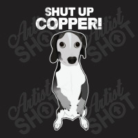 Shut Up Copper T-shirt | Artistshot