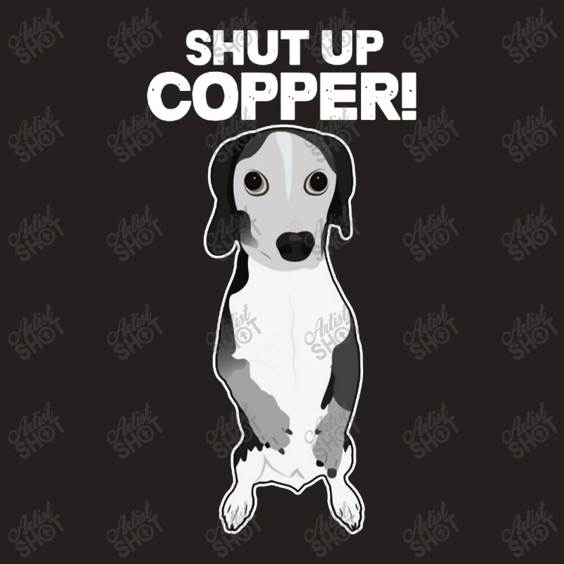 Shut Up Copper Tank Top | Artistshot