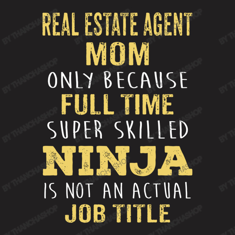 Mother's Day Gift For Ninja Real Estate Agent Mom T-shirt | Artistshot