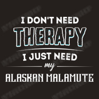 Need My Alaskan Malamute Pet Gift Tank Top | Artistshot