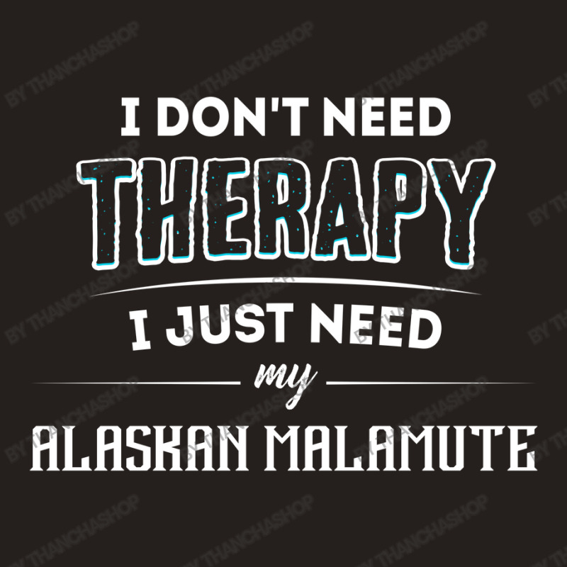 Need My Alaskan Malamute Pet Gift Tank Top | Artistshot