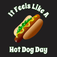 It Feels Like A Hot Dog Day Bbq Tailgate Party Hot Dogs T-shirt | Artistshot