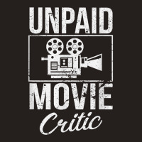 Unpaid Movie Critic Film Cinema Motion Picture Fan T Shirt Tank Top | Artistshot