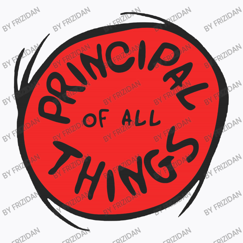 Principal Things T-Shirt by frizidan | Artistshot