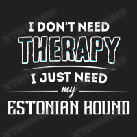 Need My Estonian Hound Pet Gift T-shirt | Artistshot