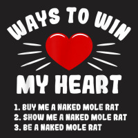 Ways To Win My Heart Naked Mole Rat Funny Animal Meme Humor T Shirt T-shirt | Artistshot