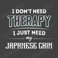 Need My Japanese Chin Pet Gift Vintage T-shirt | Artistshot