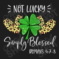 Not Lucky Simple Blessed St.patricks Day Faith Christian Gifts Women Classic T-shirt | Artistshot