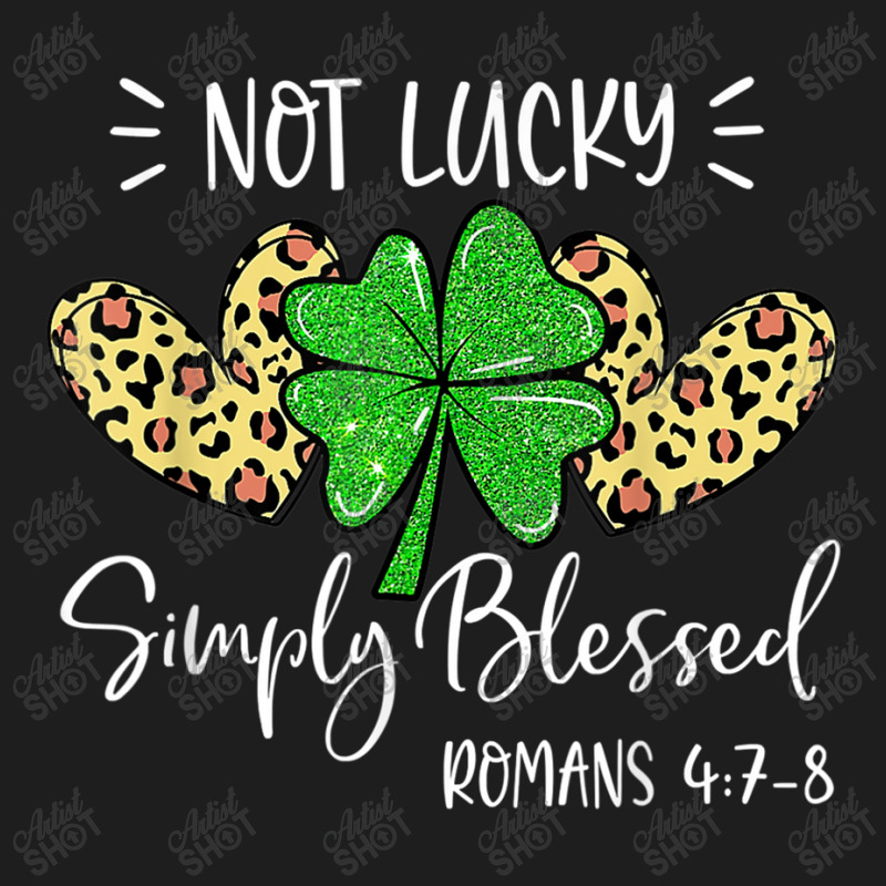 Not Lucky Simple Blessed St.patricks Day Faith Christian Gifts Women Classic T-shirt by Aria-Proctor | Artistshot