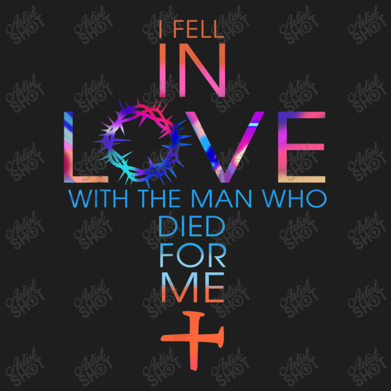 I Fell In Love With The Man Who Died For Me Classic T-shirt by TyDesign | Artistshot