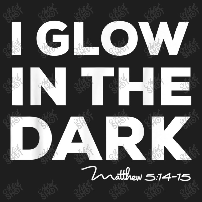 I Glow In The Dark Matthew 51415 Christian Light Tee Classic T-shirt by TyDesign | Artistshot