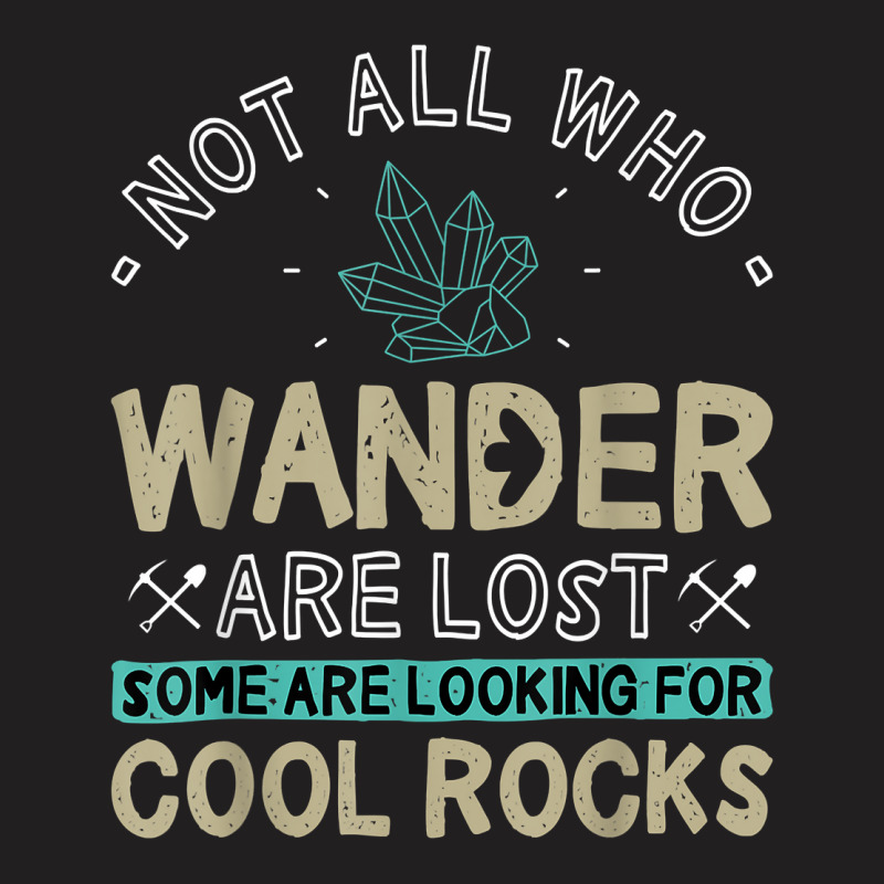 Some Are Looking For Cool Rocks   Geologist Geode Hunter T Shirt T-Shirt by ybarboof | Artistshot