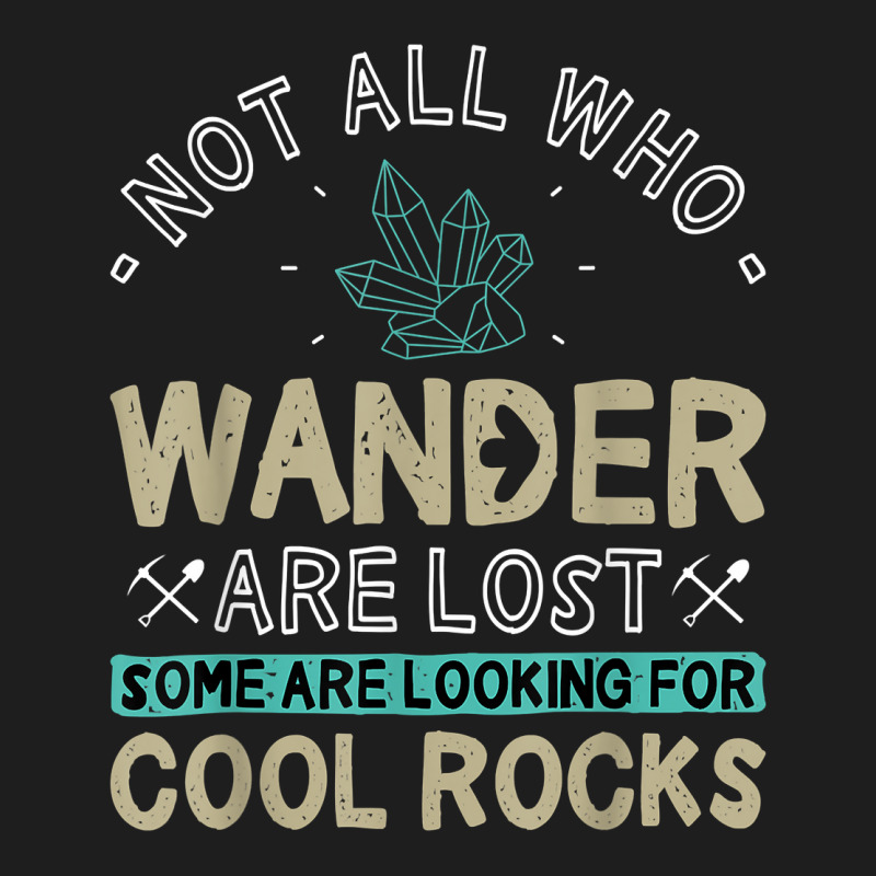 Some Are Looking For Cool Rocks   Geologist Geode Hunter T Shirt Classic T-shirt by ybarboof | Artistshot