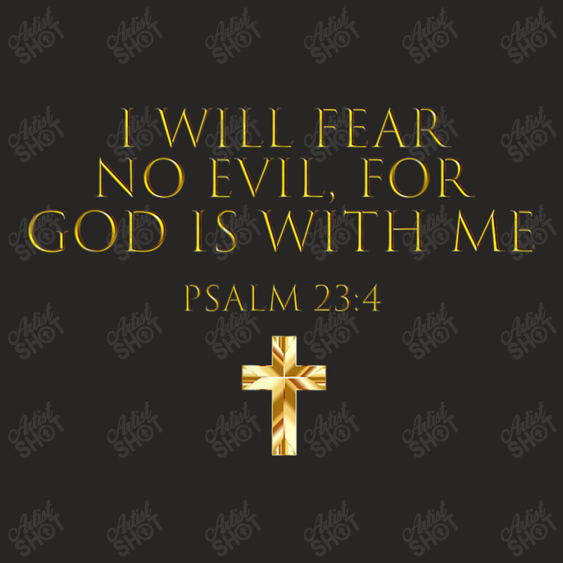 Psalm 234 Bible Verse I Will Fear No Evil God Is With Me Funny Gifts Ladies Fitted T-Shirt by Aria-Proctor | Artistshot