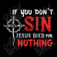 If You Don't Sin Jesus Died For Nothing Funny Christian Meme Adjustable Cap | Artistshot