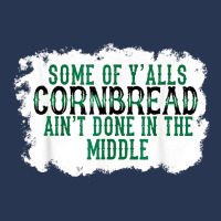 Some Of Y'alls Cornbread Ain't Done In The Middle T Shirt Men Denim Jacket | Artistshot