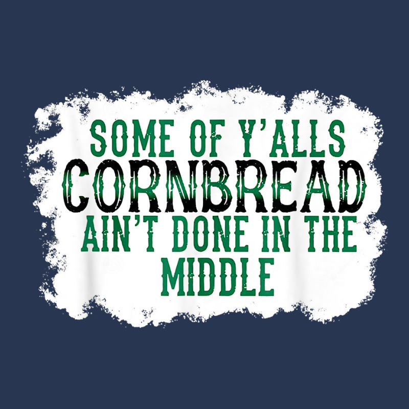 Some Of Y'alls Cornbread Ain't Done In The Middle T Shirt Men Denim Jacket | Artistshot