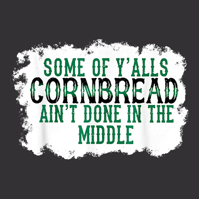 Some Of Y'alls Cornbread Ain't Done In The Middle T Shirt Vintage Short | Artistshot