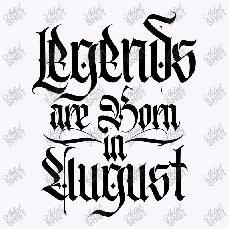 Legends Are Born In August Tank Top | Artistshot