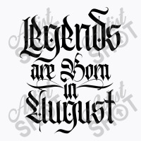 Legends Are Born In August T-shirt | Artistshot