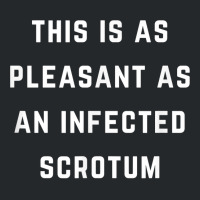 This Is As Pleasant As An Infected Scrotum T Shirt Crewneck Sweatshirt | Artistshot