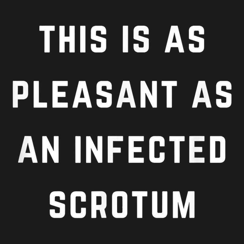 This Is As Pleasant As An Infected Scrotum T Shirt Hoodie & Jogger Set | Artistshot