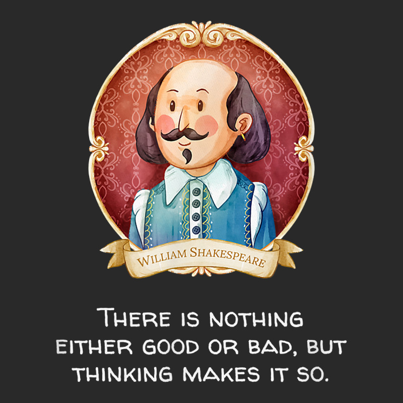 Shakespeare Said Nothing Good Or Bad, Thinking Makes It So T Shirt Toddler T-shirt by efronpngoick3 | Artistshot