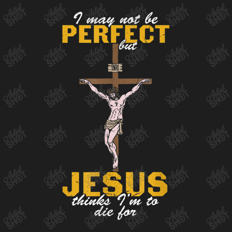 Religious Christian Jesus Thinks I'm To Die For Mens Womens Classic T-shirt by Aria-Proctor | Artistshot