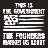 This Is The Government The Founders Warned Us About    The Government Tank Top | Artistshot