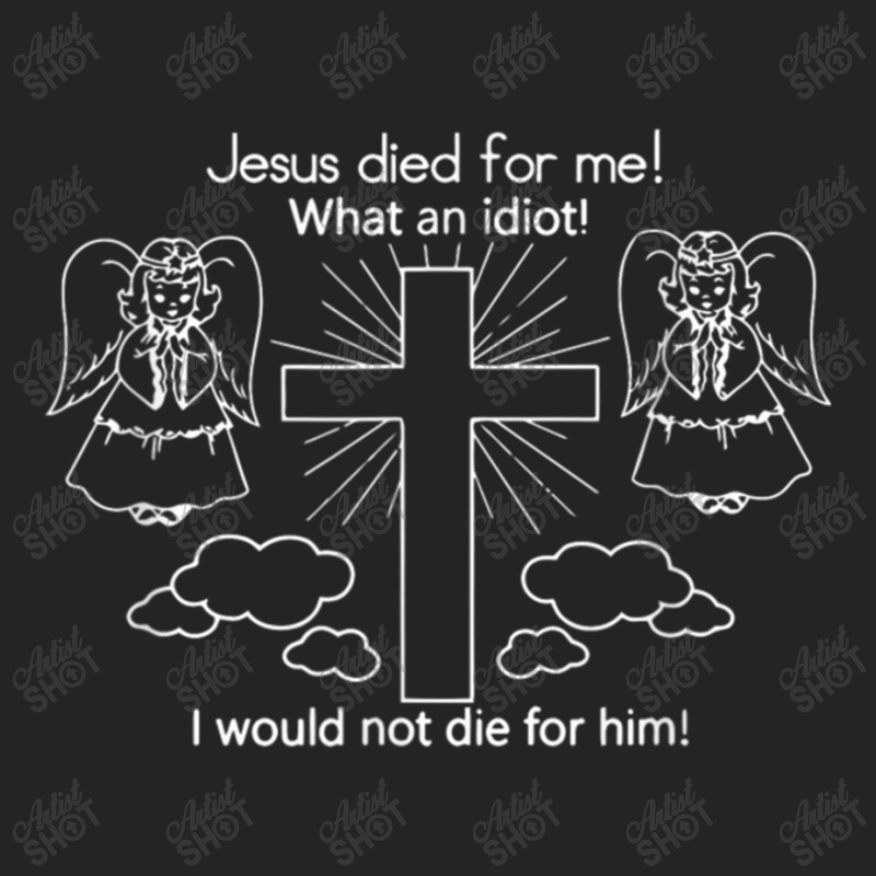 Jesus Died For Me What An Idiot Wouldn't Do Same 3/4 Sleeve Shirt by TyDesign | Artistshot