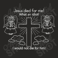 Jesus Died For Me What An Idiot Wouldn't Do Same Ladies Fitted T-shirt | Artistshot