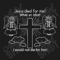 Jesus Died For Me What An Idiot Wouldn't Do Same Hoodie & Jogger Set | Artistshot