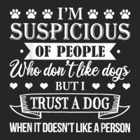 I M Suspicious Of People Who Don T Like Dogs T Shirt Ladies Fitted T-shirt | Artistshot