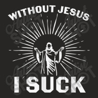 Religious Without Jesus I Suck Christian Church Lord My Favorite Peopl Ladies Fitted T-shirt | Artistshot