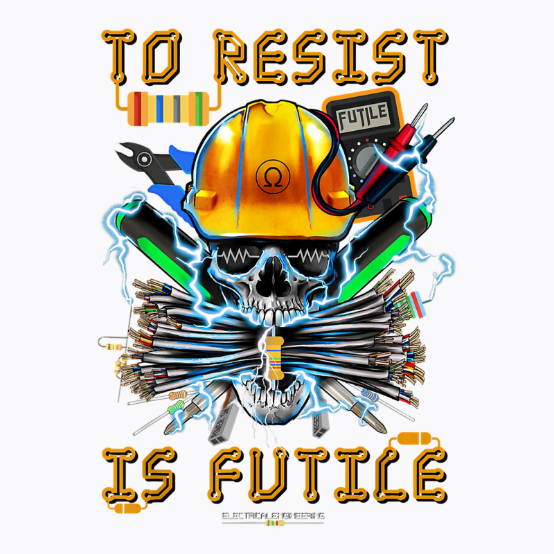 To Resist Is Futile Funny Electronic Electrical Engineer T Shirt T-Shirt by toroooo | Artistshot